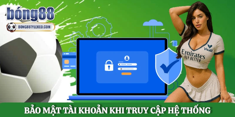 bao-mat-tai-khoan-khi-truy-cap-he-thong