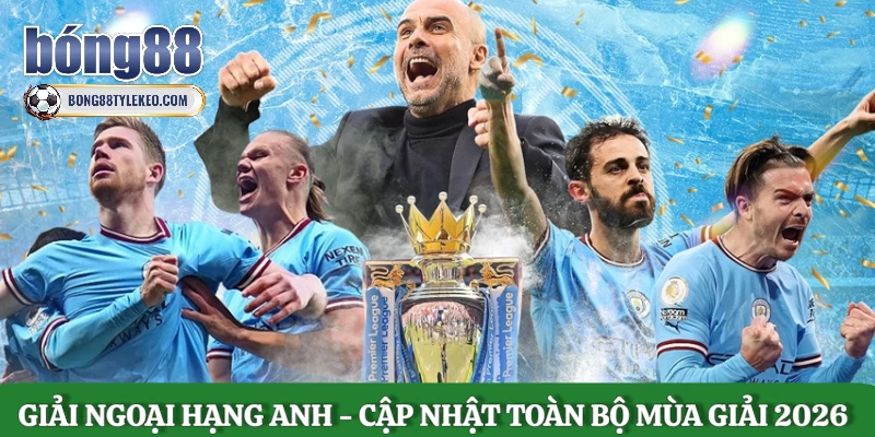 giai-ngoai-hang-anh-cap-nhat-toan-bo-mua-giai-2026