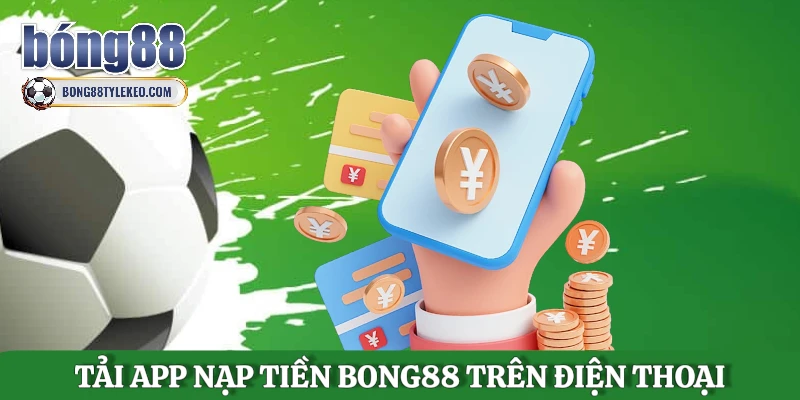 tai-app-nap-tien-bong88-tren-dien-thoai