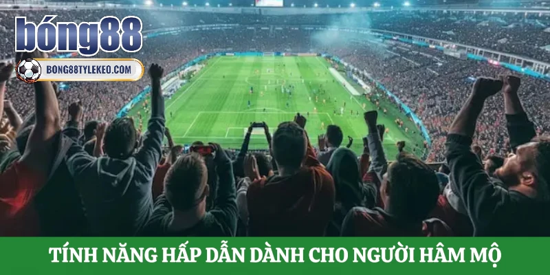 tinh-nang-hap-dan-danh-cho-nguoi-ham-mo